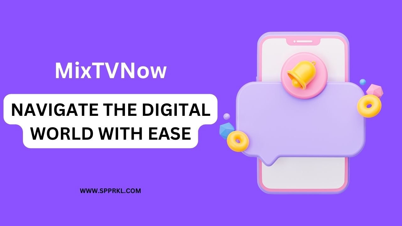 MixTVNow – Navigate the Digital World with Ease in 2024