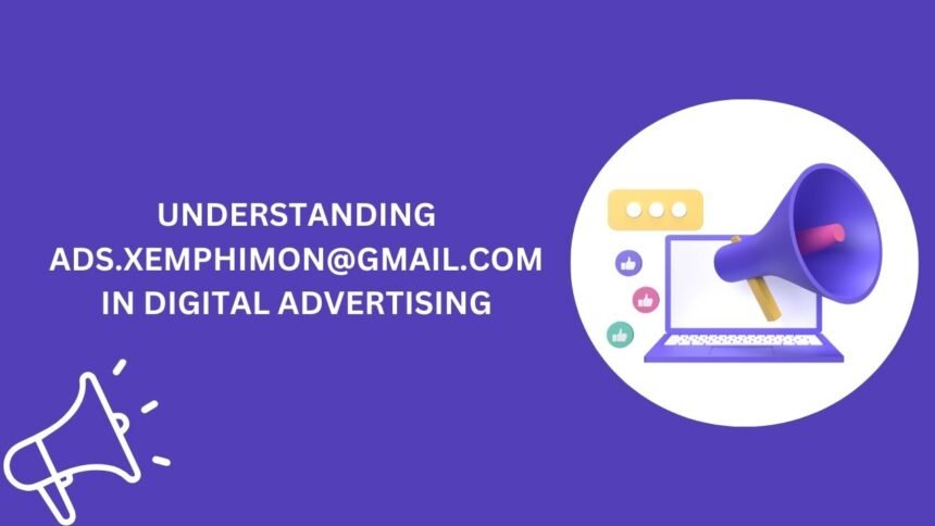 Understanding ads.xemphimon@gmail.com in Digital Advertising