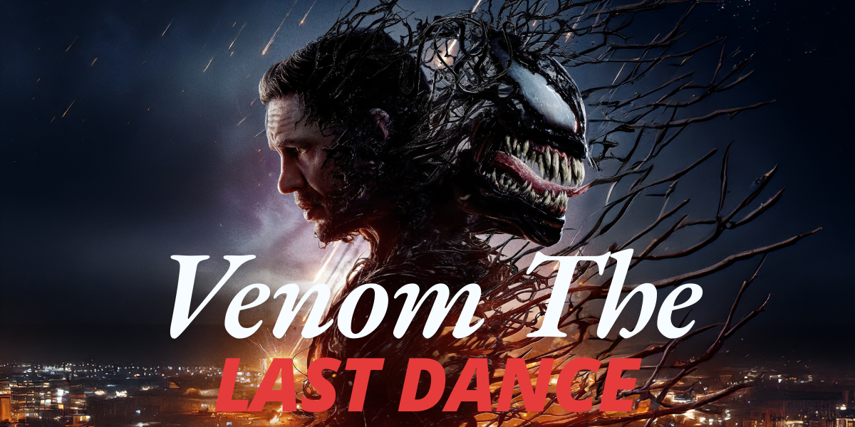 Venom The Last Dance – Everything You Need to Know About Venom 3